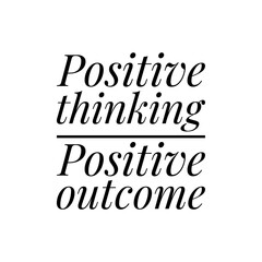 ''Positive thinking, positive outcome'' Lettering