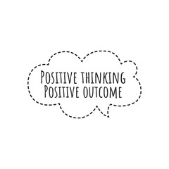 ''Positive thinking, positive outcome'' Lettering