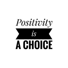 ''Positivity is a choice'' Lettering