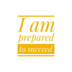 ''I am prepared to succeed'' Lettering