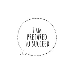 ''I am prepared to succeed'' Lettering