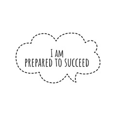 ''I am prepared to succeed'' Lettering
