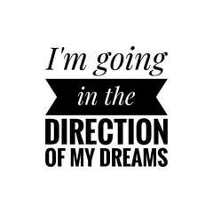 ''I'm going in the direction of my dreams'' Lettering