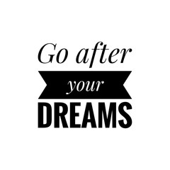 ''Go after your dreams'' Lettering