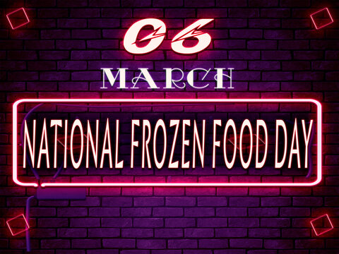 06 March National Frozen Food Day, Neon Text Effect On Bricks Background