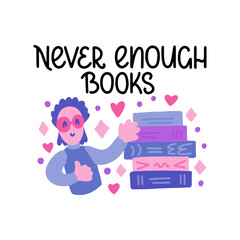 Never enough books - vector doodle with man and hand lettering for book lovers and bookworms. Man with books. Vector template for card, postcard, banner, poster, sticker