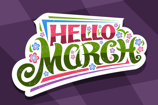 Vector lettering Hello March, white tag with curly calligraphic font, decorative art stripes and illustration of colorful flowers, concept with swirly hand written lettering hello march on purple.