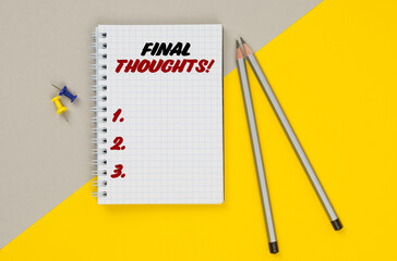 On a yellow-gray background are pencils, buttons and a notebook in which it is written - Final Thoughts