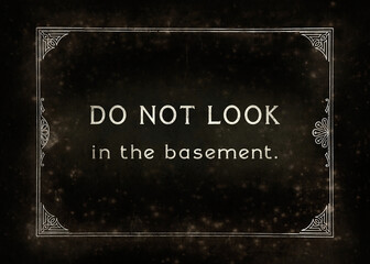 An aged film frame, from the silent era (intentional dirt and dust), with the text Do not look in the basement (horror movie teaser).
