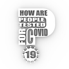 How are people tested for Covid 19 question. Medical education relative illustration. Scientific medical design. 3D rendering.