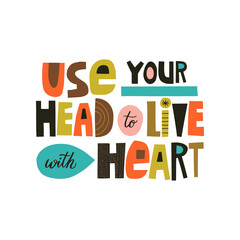 Use your head to live with heart hand drawn lettering. Colourful paper application style. Vector illustration for lifestyle poster. Life coaching phrase for a personal growth.