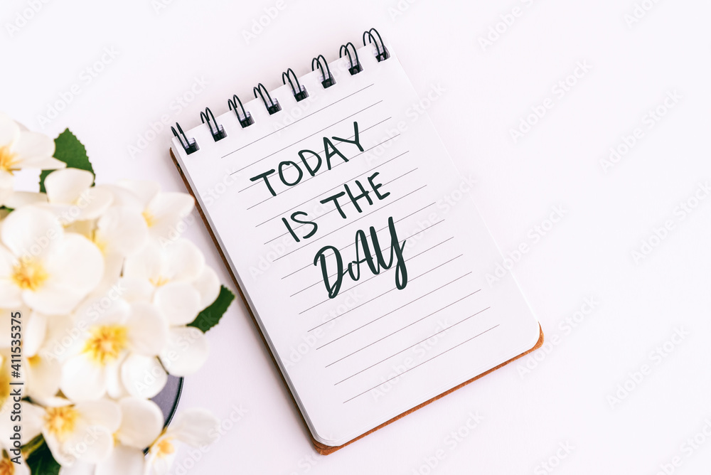 Wall mural inspiration quotes - today is the day. notepad and flower.
