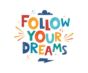 Follow Your Dreams. Hand drawn motivation lettering phrase for poster, logo, greeting card, banner, cute cartoon print, children's room decor. Vector illustration.