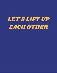 Let's Lift Each Other Up Text