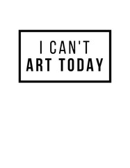 I Can't Art Today