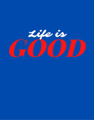 Life is Good Text