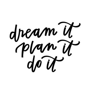 Dream it, plan it, do it