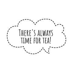 ''There's always time for tea'' Lettering