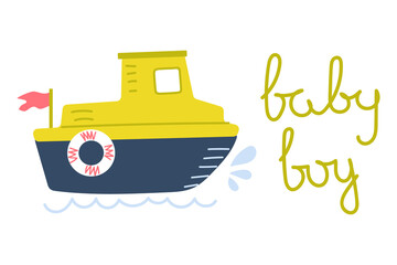 Hand drawn cute boat with text baby boy. Nursery design. Flat illustration.
