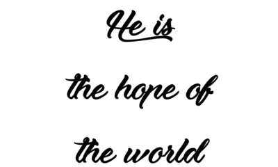 He is the hope of the world, Bible Verse Design, Typography design for print or use as poster, card, flyer or T Shirt