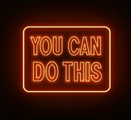 Obraz premium You can do this neon quote on black background.. Inspirational glowing lettering.