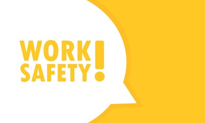 Work safety speech bubble banner. Can be used for business, marketing and advertising. Vector EPS 10. Isolated on white background