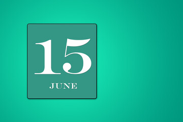 June 15 is the fifteenth day of the month. calendar date framed on a green background