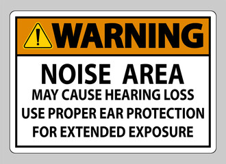 Fototapeta premium Warning PPE Sign, Noise Area May Cause Hearing Loss, Use Proper Ear Protection For Extended Exposure