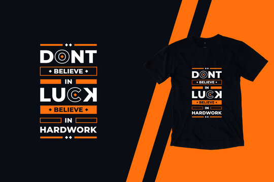 Dont believe in luck believe in hardwork modern inspirational quotes t shirt design for fashion apparel printing. Suitable for totebags, stickers, mug, hat, and merchandise
