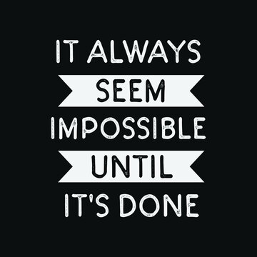 inspirational motivational quotes It always seem impossible until it's done