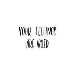 YOUR FEELINGS ARE VALID. MENTAL HEALTH. VECTOR HAND LETTERING TYPOGRAPHY. TYPO. TYPOGRAPHY