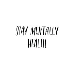 STAY MENTALLY HEALTH. MENTAL HEALTH. VECTOR HAND LETTERING TYPOGRAPHY. TYPO. TYPOGRAPHY