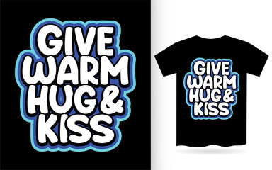 Give warm hug and kiss typography t shirt