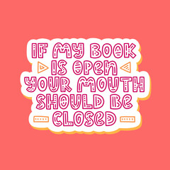 If my book is open - cute red hand lettering for readers and book lovers. Vector template for card, postcard, poster, sticker, banner
