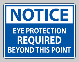 Notice Sign Eye Protection Required Beyond This Point on white background