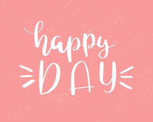 Happy day lettering. Poster and postcard design. Vector illustration.
