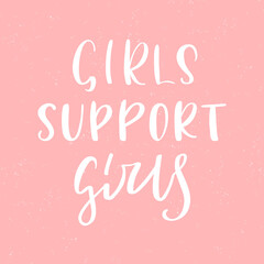 Girls support girls lettering. Poster and postcard design. Inspirational and motivational quote. Vector illustration.