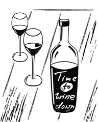 Time to wine down. Funny saying for posters, cafe  and bar, t-shirt design. Brush calligraphy. Hand illustration  of bottle, glass and lettering. Vector design