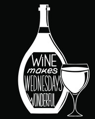 Wine makes Wednesdays wonderful. Funny saying for posters, cafe  and bar, t-shirt design. Brush calligraphy. Hand illustration  of bottle, glass and lettering. Vector design