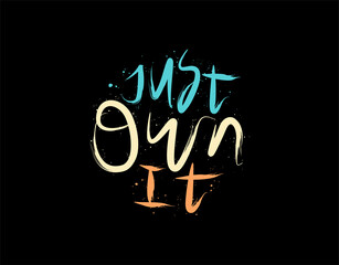 Just Own It lettering Text on black background in vector illustration. For Typography poster, photo album, label, photo overlays, greeting cards, T-shirts, bags.