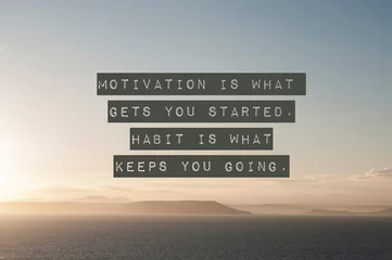 Motivation is what get you started. Habit is what keeps you going.