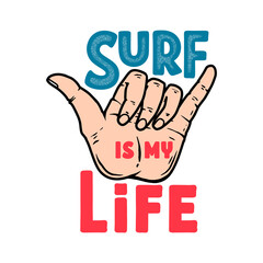 Surf is my life. Illustration of human hand with shaka sign. Design element for poster, card, banner, sign, emblem. Vector illustration