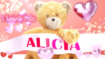 I love you Alicia - cute and sweet teddy bear on a wedding, Valentine's or just to say I love you pink celebration card, joyful, happy party style with glitter and red and pink hearts, 3d illustration