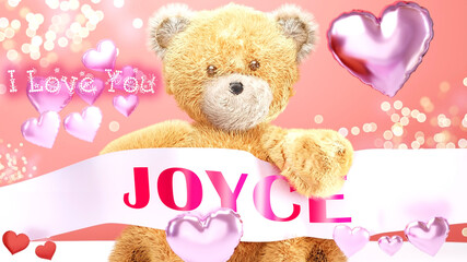I love you Joyce - cute and sweet teddy bear on a wedding, Valentine's or just to say I love you pink celebration card, joyful, happy party style with glitter and red and pink hearts, 3d illustration