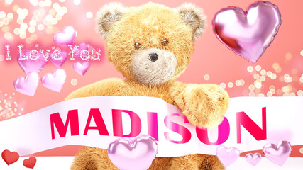 I love you Madison - teddy bear on a wedding, Valentine's or just to say I love you pink celebration card, sweet, happy party style with glitter and red and pink hearts, 3d illustration