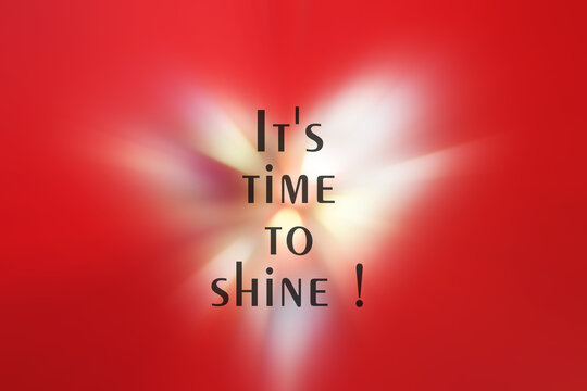 It is time to shine. Inspirational quote on red illustration background with white light of love heart shaped shinning. Self love care and confidence concept.