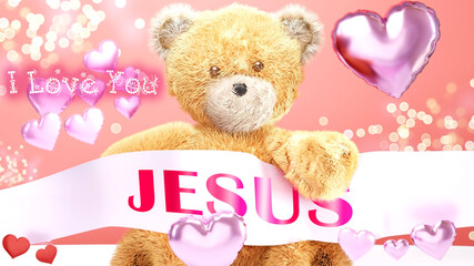 I love you Jesus - cute and sweet teddy bear on a wedding, Valentine's or just to say I love you pink celebration card, joyful, happy party style with glitter and red and pink hearts, 3d illustration