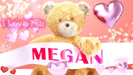 I love you Megan - cute and sweet teddy bear on a wedding, Valentine's or just to say I love you pink celebration card, joyful, happy party style with glitter and red and pink hearts, 3d illustration