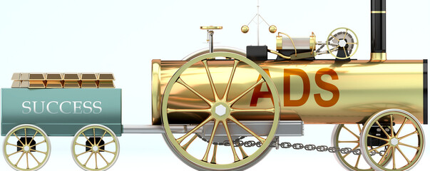 Ads and success - symbolized by a retro steam car with word Ads pulling a success wagon loaded with gold bars to show that Ads is essential for prosperity and success in life, 3d illustration