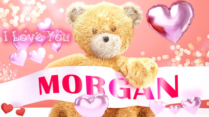 Obraz premium I love you Morgan - cute and sweet teddy bear on a wedding, Valentine's or just to say I love you pink celebration card, joyful, happy party style with glitter and red and pink hearts, 3d illustration